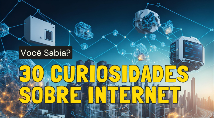 30 Curiosidades Sobre a Internet Que Poucas Pessoas Sabem